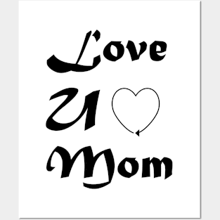 Love U Mom - Mothers day T-shirt Posters and Art